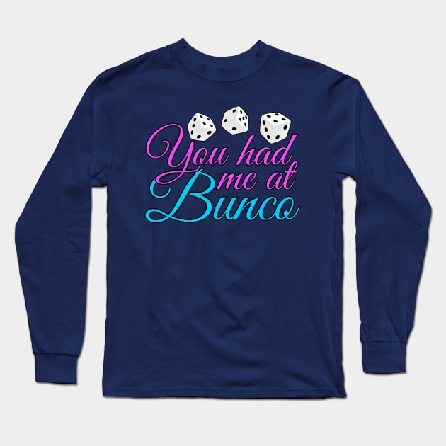 You Had Me At Bunco Long Sleeve T-Shirt by epiclovedesigns